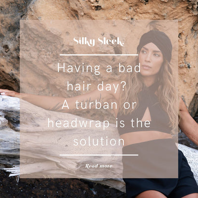 Heb je een bad hair day? Een Silky Sleek turban of headwrap is je antwoord!